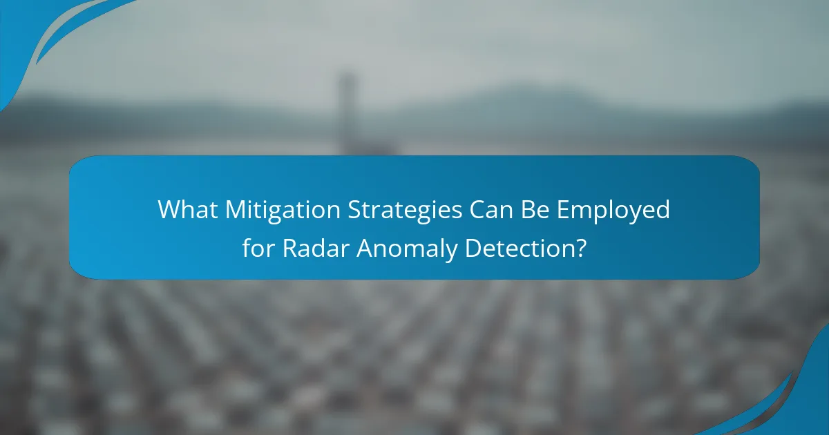 What Mitigation Strategies Can Be Employed for Radar Anomaly Detection?
