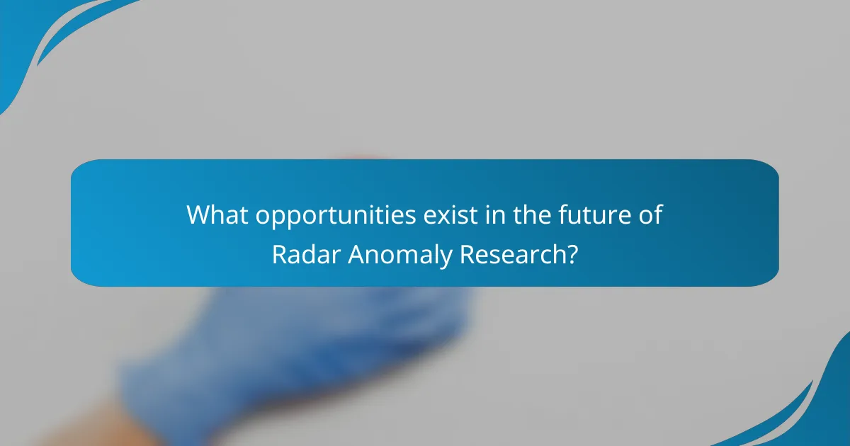 What opportunities exist in the future of Radar Anomaly Research?