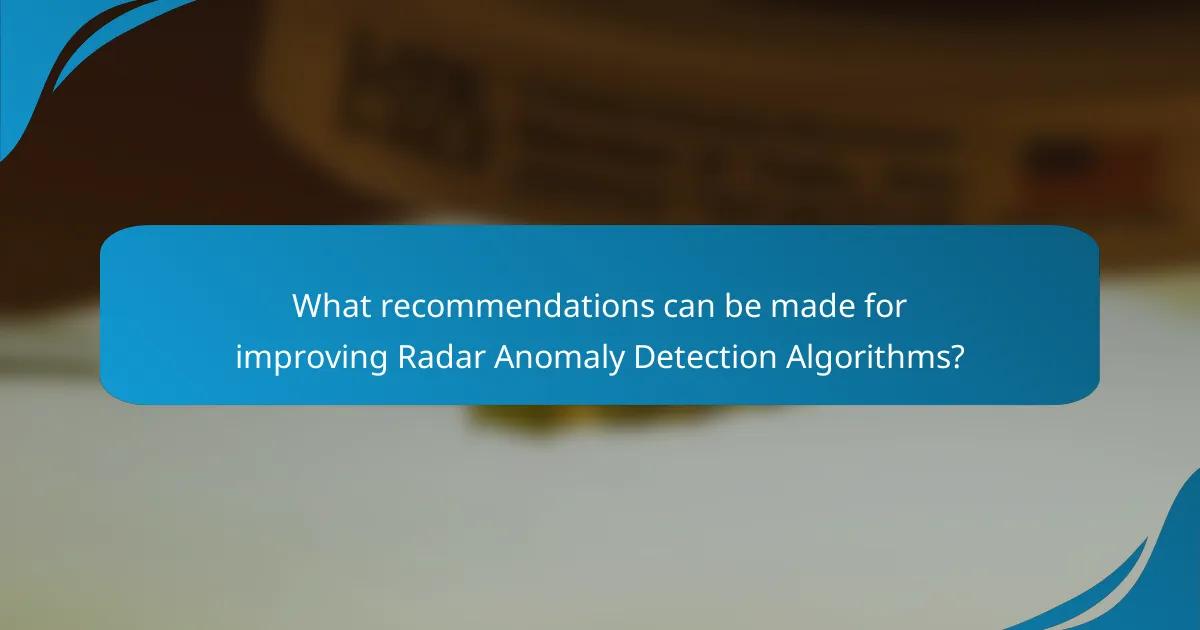 What recommendations can be made for improving Radar Anomaly Detection Algorithms?