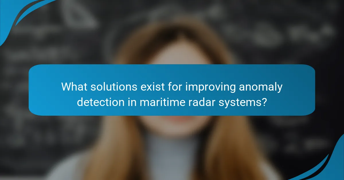 What solutions exist for improving anomaly detection in maritime radar systems?