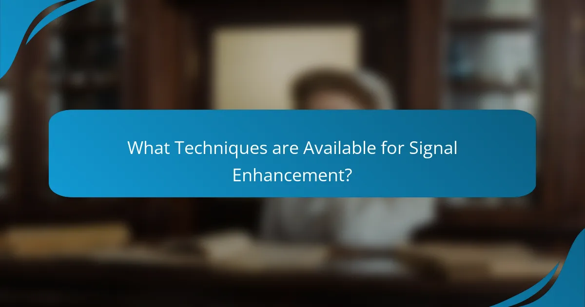What Techniques are Available for Signal Enhancement?